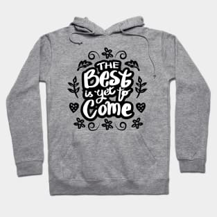 The best is yet to come Hoodie